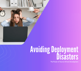 Avoiding Deployment Disasters: The Power of Source-Driven Development