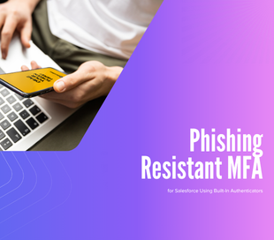 Setting Up Phishing-Resistant MFA for Salesforce Using Built-In Authenticators