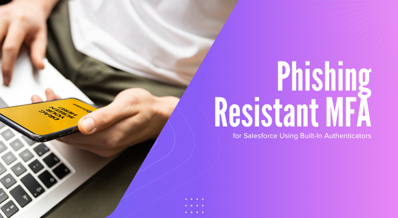 Setting Up Phishing-Resistant MFA for Salesforce Using Built-In Authenticators